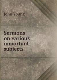 Sermons on various important subjects