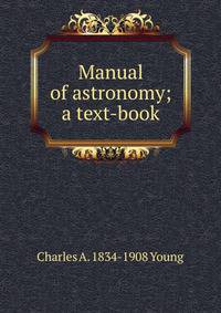 Manual of astronomy; a text-book