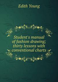 Student's manual of fashion drawing; thirty lessons with conventional charts