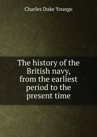 The history of the British navy, from the earliest period to the present time