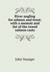River angling for salmon and trout; with a memoir and list of the tweed salmon casts