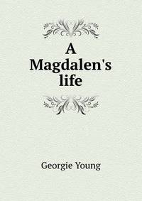 A Magdalen's life