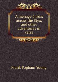 A menage a trois across the Styx, and other adventures in verse