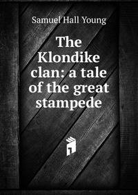 The Klondike clan: a tale of the great stampede