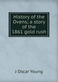History of the Ovens; a story of the 1861 gold rush
