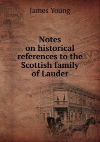 Notes on historical references to the Scottish family of Lauder