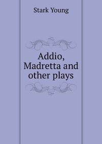 Addio, Madretta and other plays