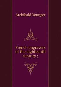 French engravers of the eighteenth century ;