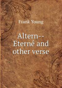 Altern--Eterne and other verse