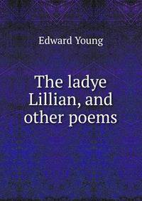 The ladye Lillian, and other poems