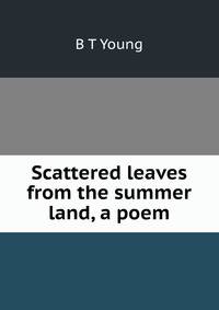 Scattered leaves from the summer land, a poem