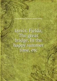 Lyrics. Fjelda, The great bridge, In the happy summer time, etc.