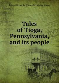 Tales of Tioga, Pennsylvania, and its people