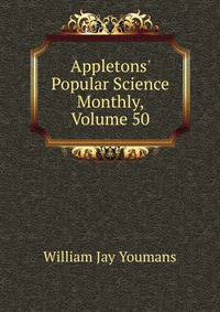 Appletons' Popular Science Monthly, Volume 50