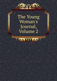 The Young Woman's Journal, Volume 2