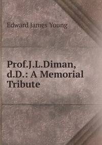Prof.J.L.Diman,d.D.: A Memorial Tribute.