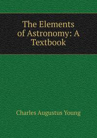 The Elements of Astronomy: A Textbook