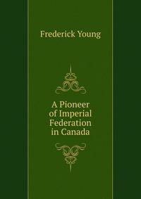 A Pioneer of Imperial Federation in Canada