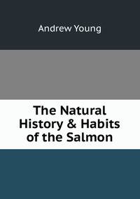The Natural History &amp; Habits of the Salmon