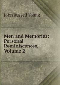 Men and Memories: Personal Reminiscences, Volume 2