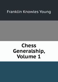 Chess Generalship, Volume 1