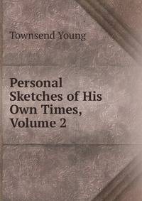 Personal Sketches of His Own Times, Volume 2