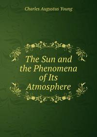 The Sun and the Phenomena of Its Atmosphere