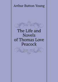 The Life and Novels of Thomas Love Peacock
