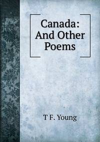 Canada: And Other Poems