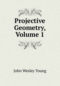 Projective Geometry, Volume 1