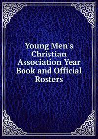 Young Men's Christian Association Year Book and Official Rosters