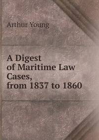 A Digest of Maritime Law Cases, from 1837 to 1860