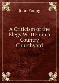 A Criticism of the Elegy Written in a Country Churchyard