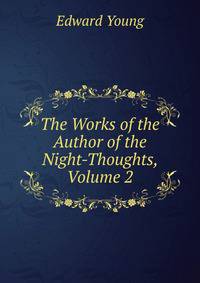 The Works of the Author of the Night-Thoughts, Volume 2