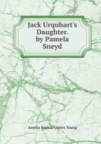 Jack Urquhart's Daughter. by Pamela Sneyd
