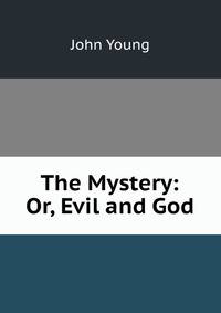 The Mystery: Or, Evil and God