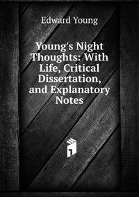 Young's Night Thoughts: With Life, Critical Dissertation, and Explanatory Notes