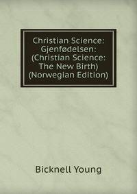 Christian Science: Gjenfodelsen: (Christian Science: The New Birth) (Norwegian Edition)