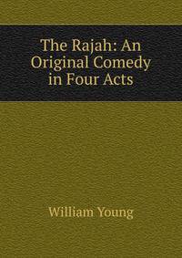 The Rajah: An Original Comedy in Four Acts