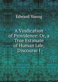 A Vindication of Providence: Or, a True Estimate of Human Life, Discourse I