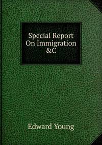 Special Report On Immigration &amp;C