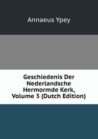 Geschiedenis Der Nederlandsche Hermormde Kerk, Volume 3 (Dutch Edition)