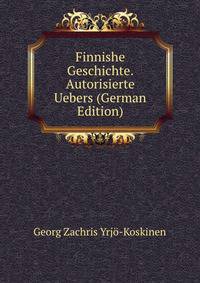 Finnishe Geschichte. Autorisierte Uebers (German Edition)