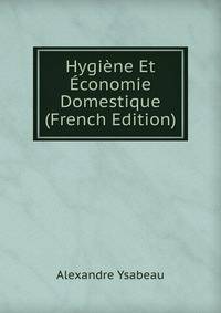 Hygiene Et Economie Domestique (French Edition)