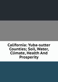 California: Yuba-sutter Counties; Soil, Water, Climate, Health And Prosperity