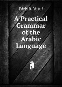 A Practical Grammar of the Arabic Language