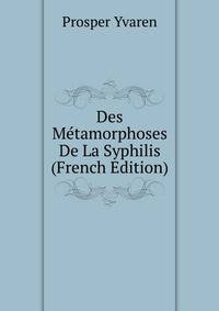 Des Metamorphoses De La Syphilis (French Edition)