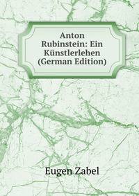 Anton Rubinstein: Ein Kunstlerlehen (German Edition)