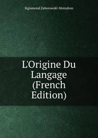 L'Origine Du Langage (French Edition)