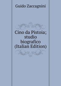 Cino da Pistoia; studio biografico (Italian Edition)